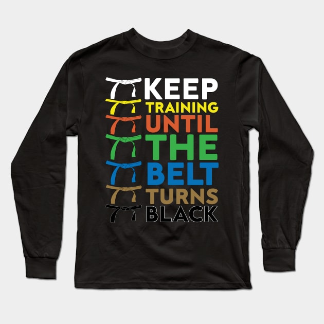 Keep Training Until The Belt Turns Black funny gift idea for karate lovers Long Sleeve T-Shirt by HBart